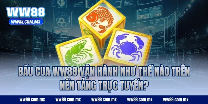 Bầu Cua ww88 vận hành như thế nào trên nền tảng trực tuyến?