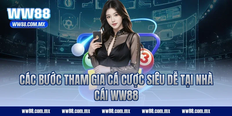 Các bước tham gia cá cược siêu dễ tại nhà cái WW88