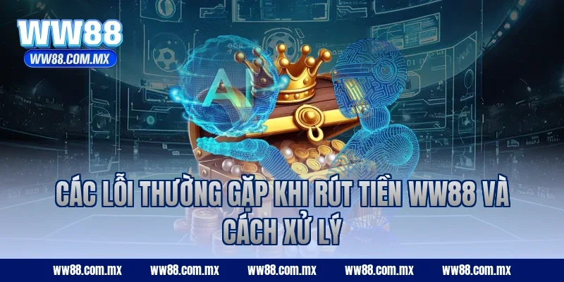 Các lỗi thường gặp khi rút tiền WW88 và cách xử lý