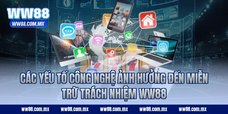 Các yếu tố công nghệ ảnh hưởng đến miễn trừ trách nhiệm WW88