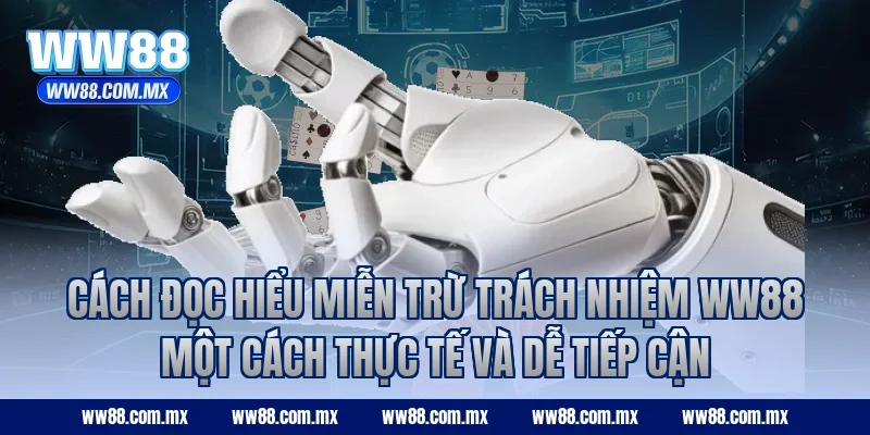 Cách đọc hiểu miễn trừ trách nhiệm WW88 một cách thực tế và dễ tiếp cận