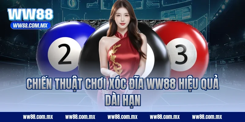 Chiến thuật chơi Xóc Đĩa ww88 hiệu quả dài hạn