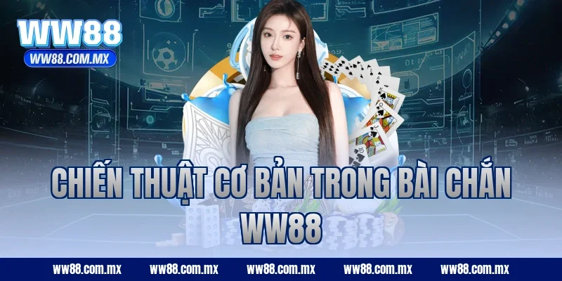 Chiến thuật cơ bản trong Bài Chắn WW88