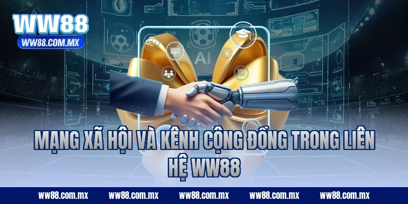 Mạng xã hội và kênh cộng đồng trong liên hệ WW88