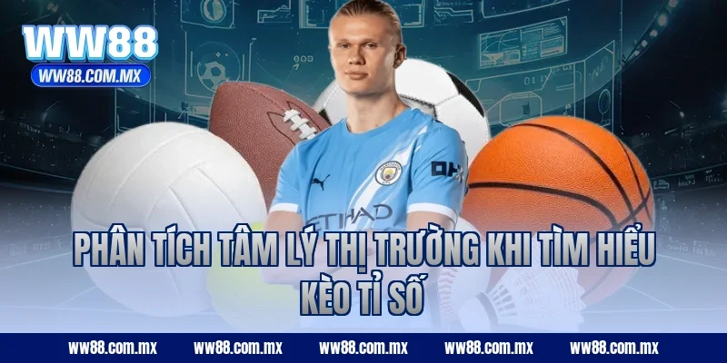 Phân tích tâm lý thị trường khi tìm hiểu kèo tỉ số