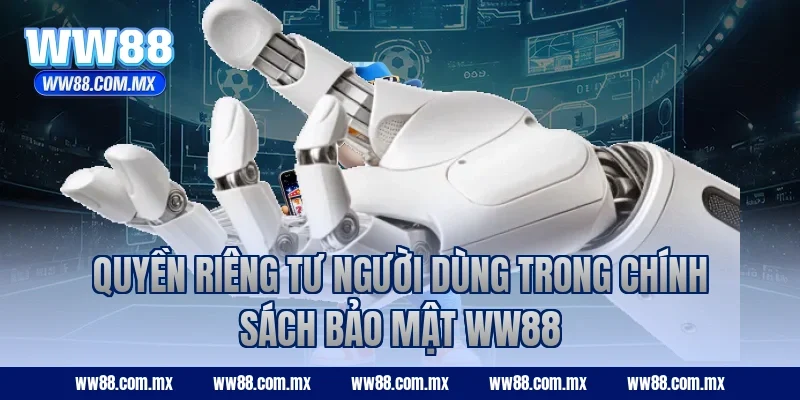 Quyền riêng tư người dùng trong chính sách bảo mật WW88