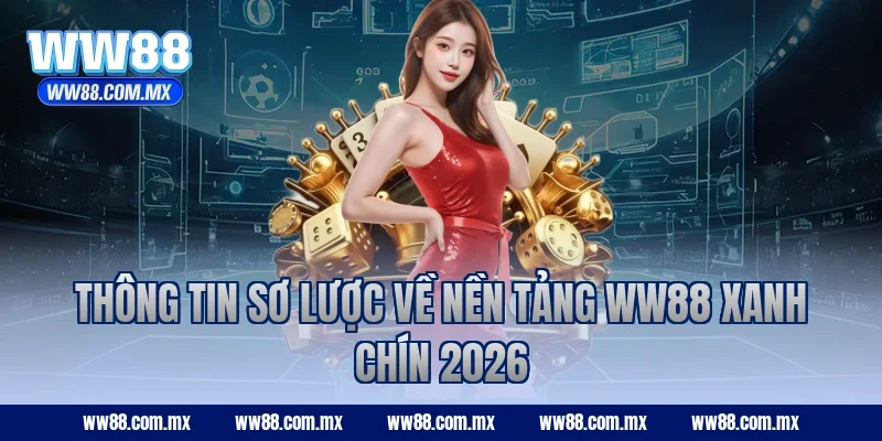 Thông tin sơ lược về nền tảng WW88 xanh chín 2026
