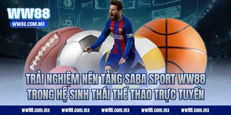 Trải nghiệm nền tảng SABA Sport WW88 trong hệ sinh thái thể thao trực tuyến