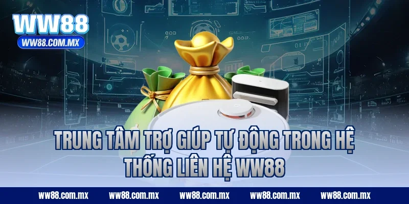 Trung tâm trợ giúp tự động trong hệ thống liên hệ WW88