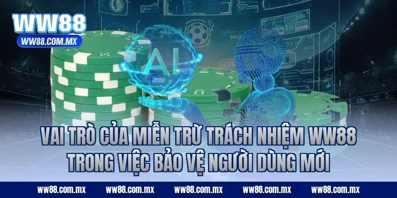 Vai trò của miễn trừ trách nhiệm WW88 trong việc bảo vệ người dùng mới