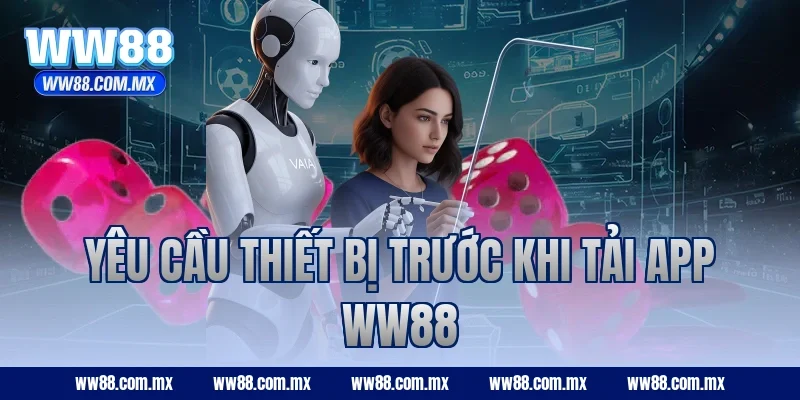 Yêu cầu thiết bị trước khi tải app WW88